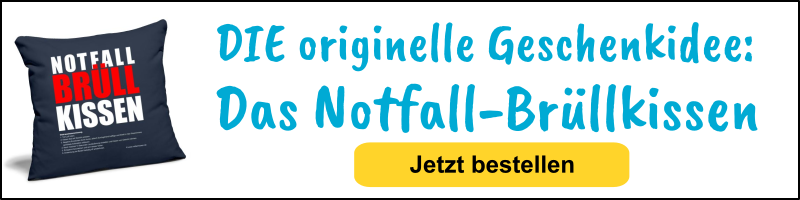 Die Geschenkidee! Das Notfall-Brüllkissen!